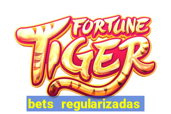 bets regularizadas no brasil